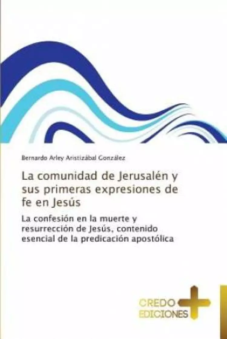 La Comunidad de Jerusalen y Sus Primeras Expresiones de Fe En Jesus