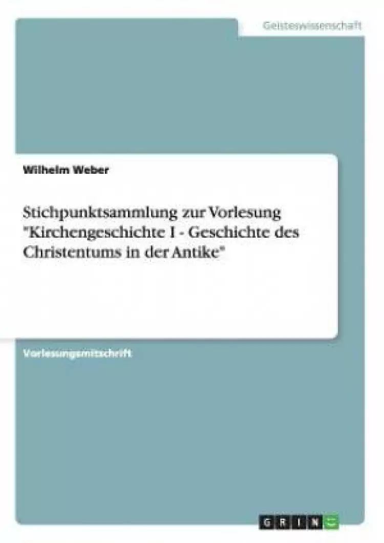 Stichpunktsammlung Zur Vorlesung "Kirchengeschichte I - Geschichte Des Christentums in Der Antike"