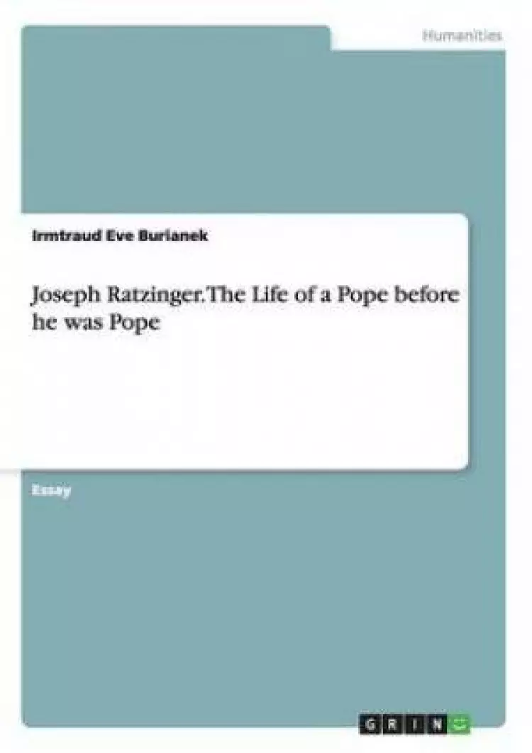 Joseph Ratzinger. the Life of a Pope Before He Was Pope