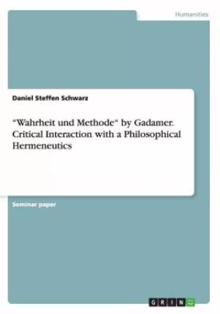 Wahrheit Und Methode by Gadamer. Critical Interaction with a Philosophical Hermeneutics