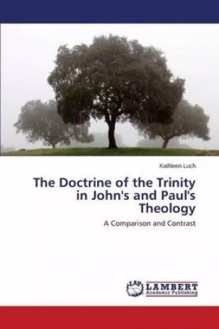 The Doctrine of the Trinity in John's and Paul's Theology