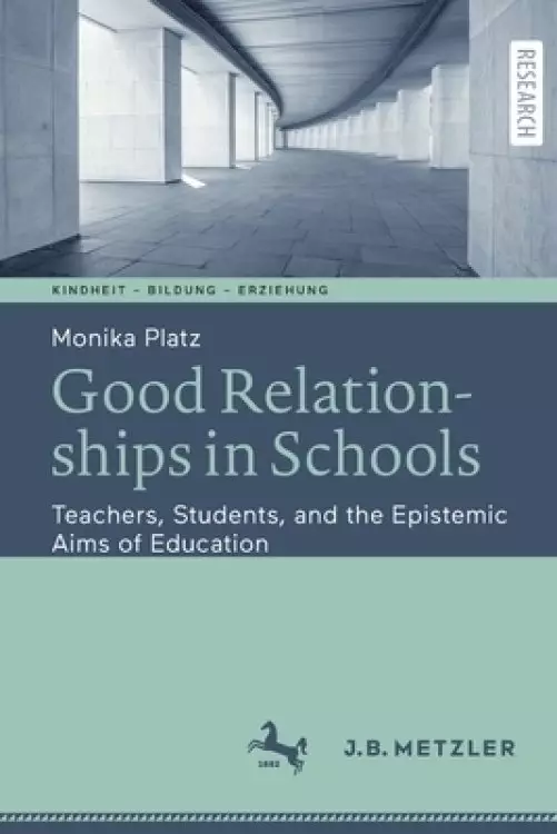 Good Relationships in Schools: Teachers, Students, and the Epistemic Aims of Education