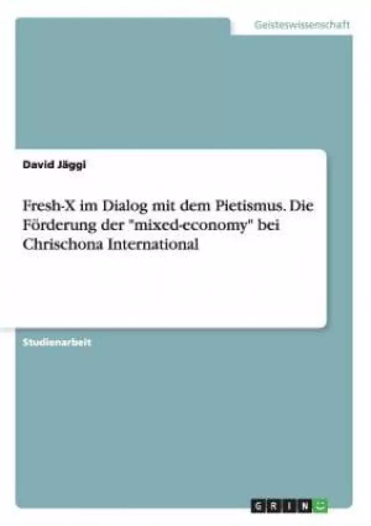 Fresh-X Im Dialog Mit Dem Pietismus. Die Forderung Der "Mixed-Economy" Bei Chrischona International