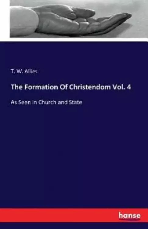 The Formation Of Christendom Vol. 4