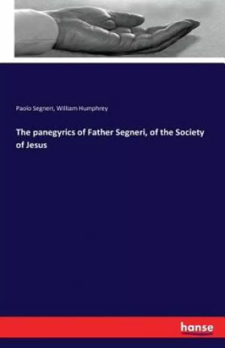The panegyrics of Father Segneri, of the Society of Jesus