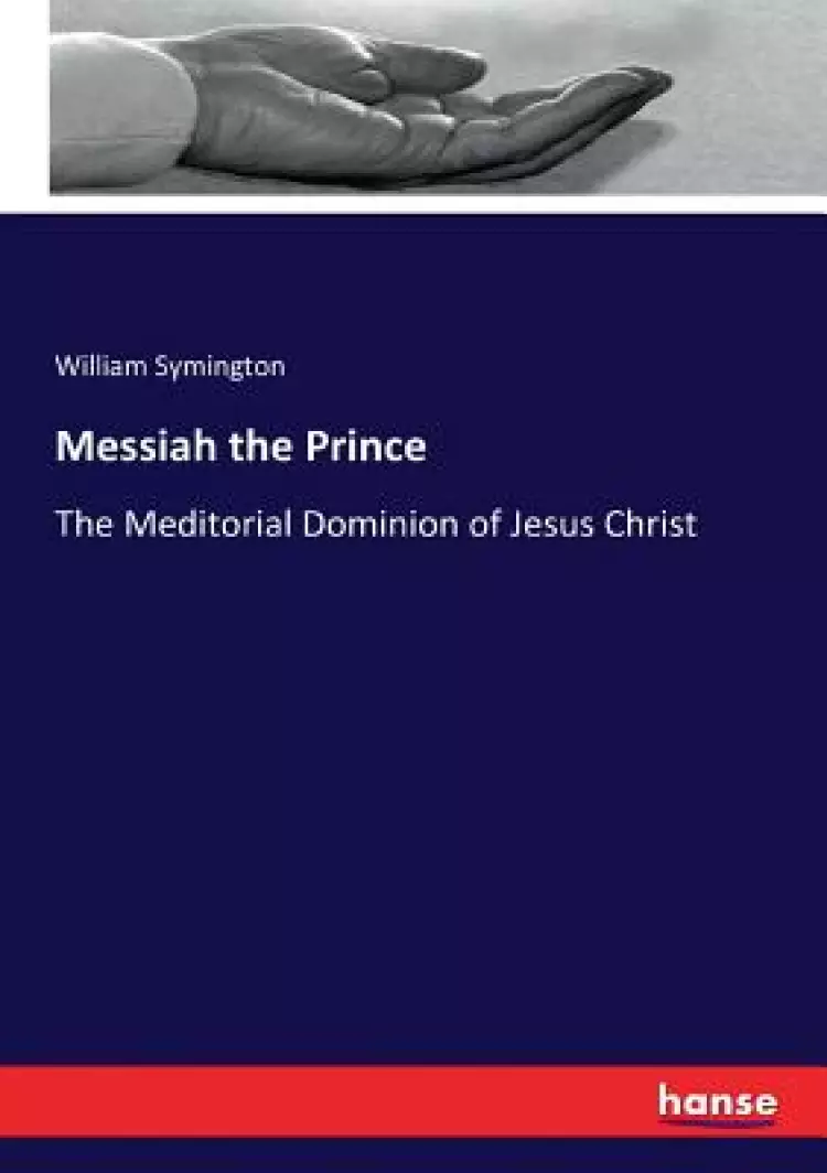 Messiah the Prince: The Meditorial Dominion of Jesus Christ