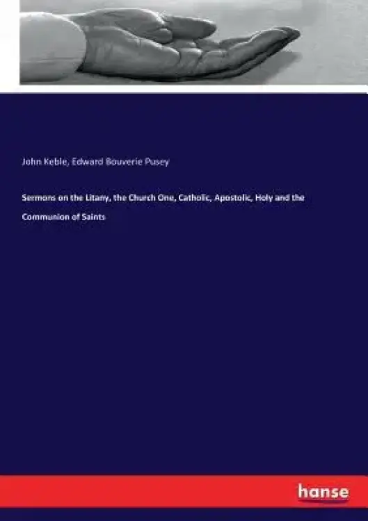 Sermons on the Litany, the Church One, Catholic, Apostolic, Holy and the Communion of Saints