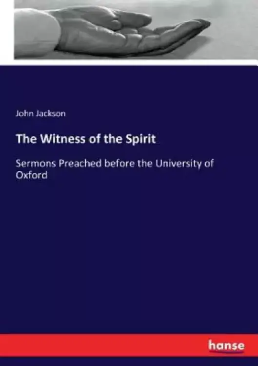 The Witness of the Spirit: Sermons Preached before the University of Oxford