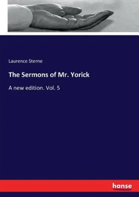 The Sermons of Mr. Yorick: A new edition. Vol. 5