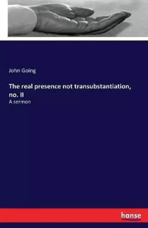 The real presence not transubstantiation, no. II