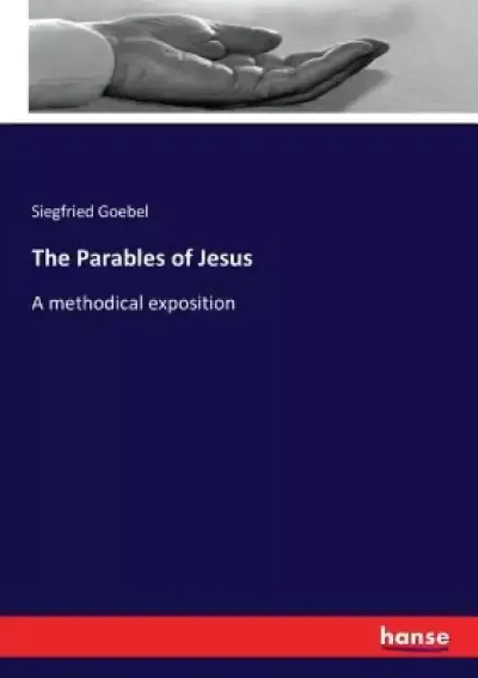 The Parables of Jesus: A methodical exposition