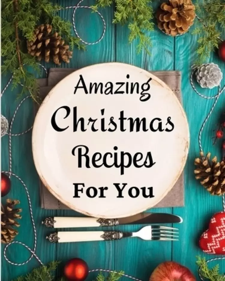Amazing Christmas Recipes For You: Over 100 Delicious and Important Christmas Recipes
