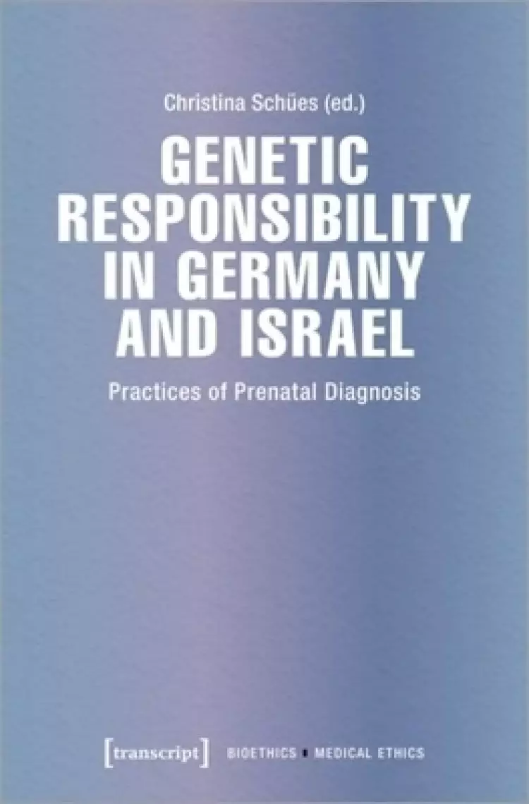 Genetic Responsibility in Germany and Israel: Practices of Prenatal Diagnosis