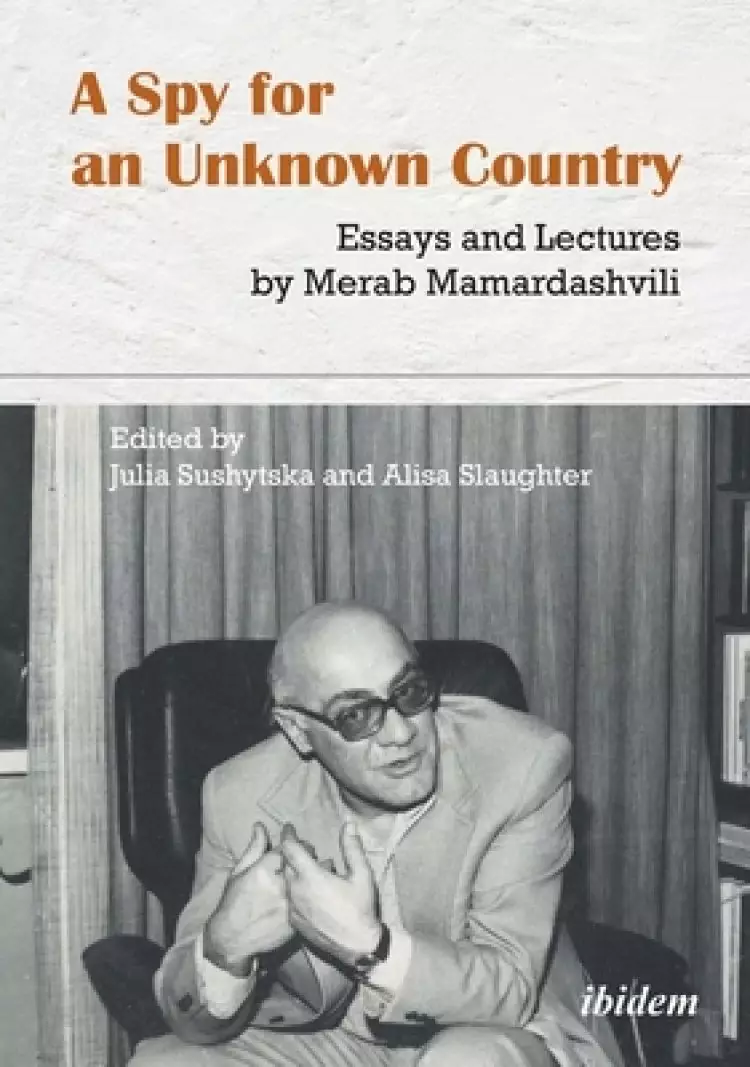 A Spy for an Unknown Country: Essays and Lectures by Merab Mamardashvili