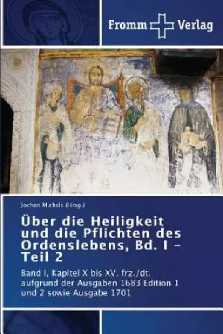 Ueber Die Heiligkeit Und Die Pflichten Des Ordenslebens, Bd. I - Teil 2