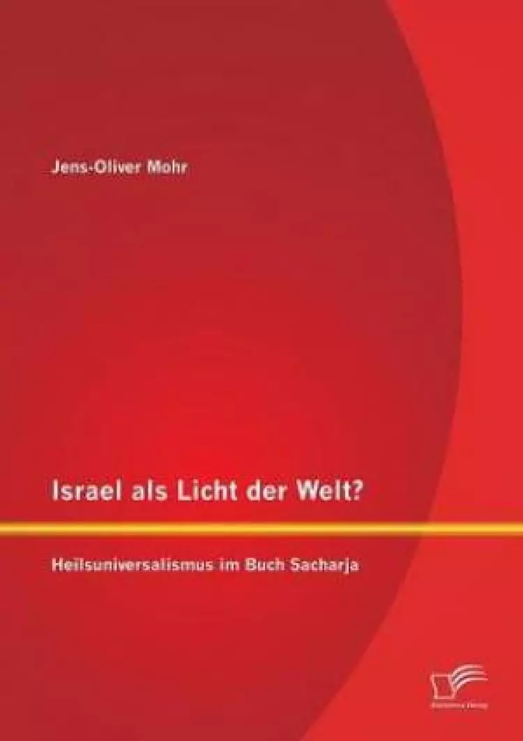 Israel ALS Licht Der Welt? Heilsuniversalismus Im Buch Sacharja