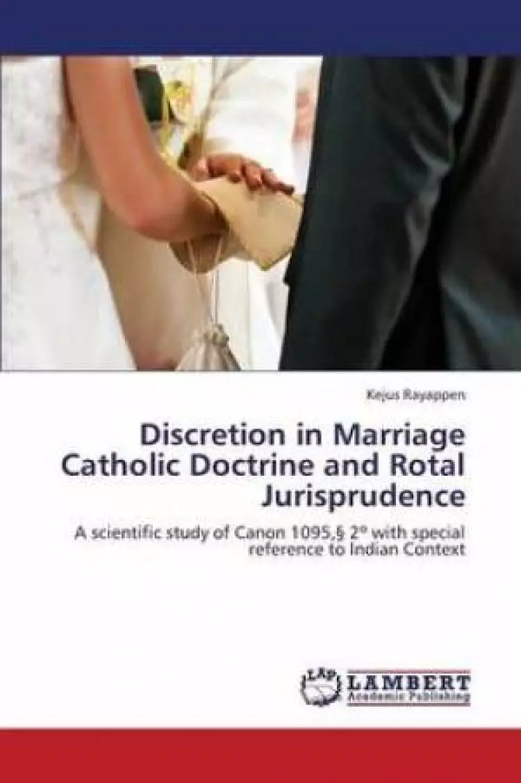 Discretion in Marriage Catholic Doctrine and Rotal Jurisprudence