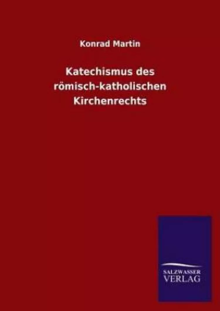 Katechismus Des Romisch-Katholischen Kirchenrechts