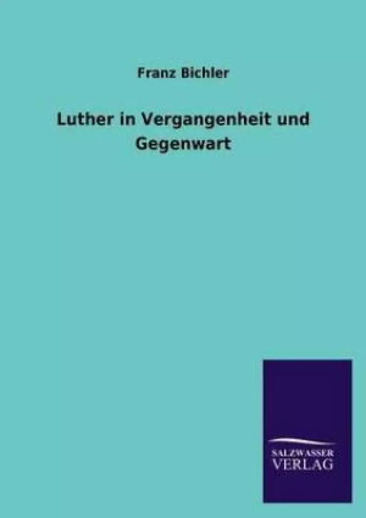 Luther in Vergangenheit Und Gegenwart