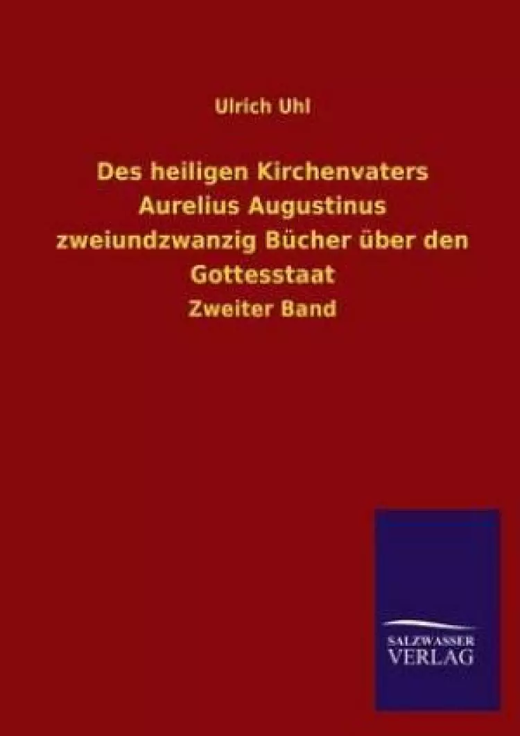 Des Heiligen Kirchenvaters Aurelius Augustinus Zweiundzwanzig Bucher Uber Den Gottesstaat