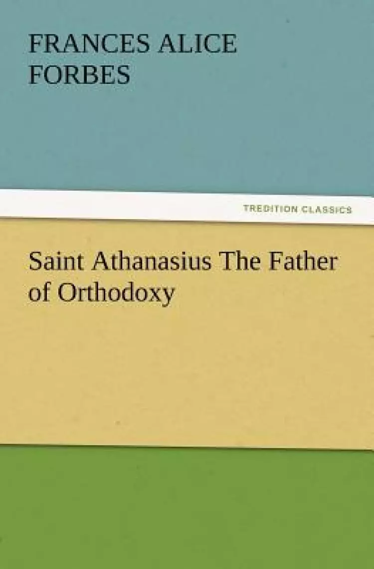 Saint Athanasius The Father of Orthodoxy