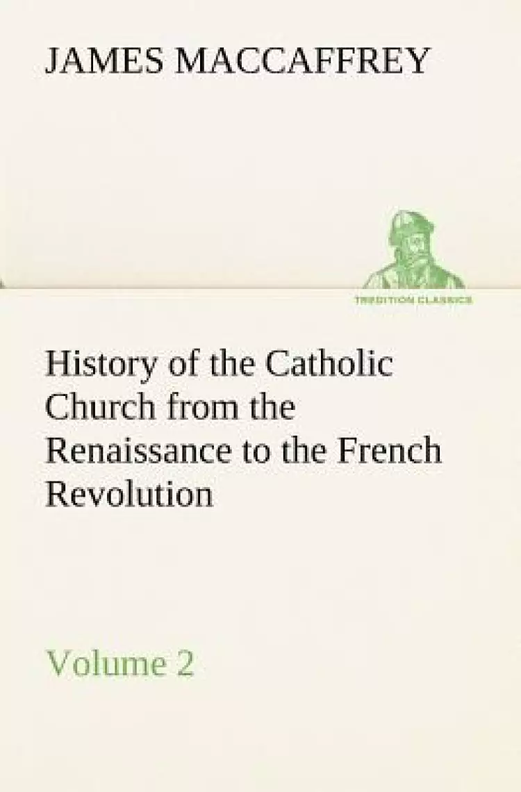 History of the Catholic Church from the Renaissance to the French Revolution - Volume 2