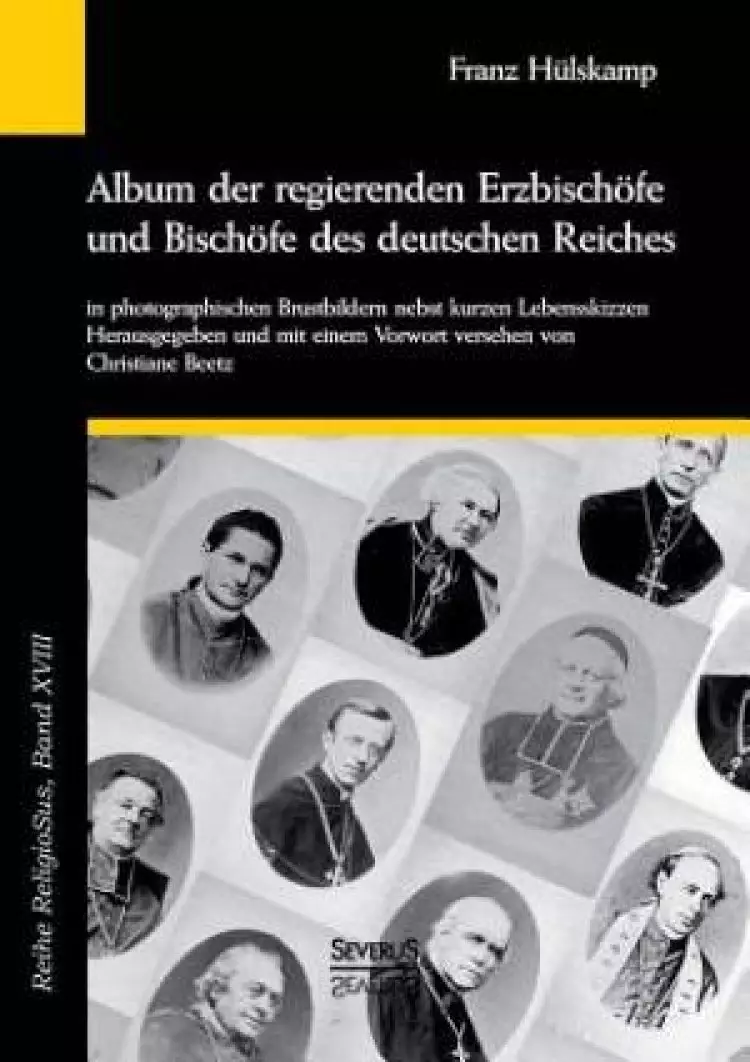 Album Der Regierenden Erzbischofe Und Bischofe Des Deutschen Reiches Von 1873 in Photographischen Brustbildern Nebst Kurzen Lebensskizzen