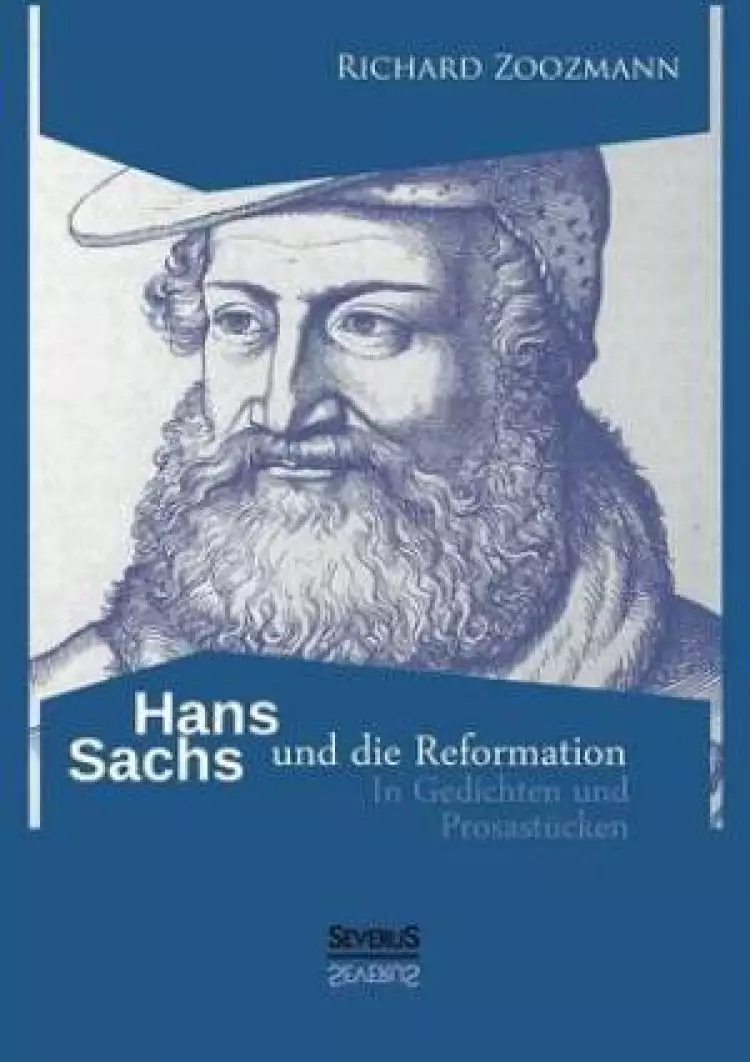 Hans Sachs Und Die Reformation - In Gedichten Und Prosastucken