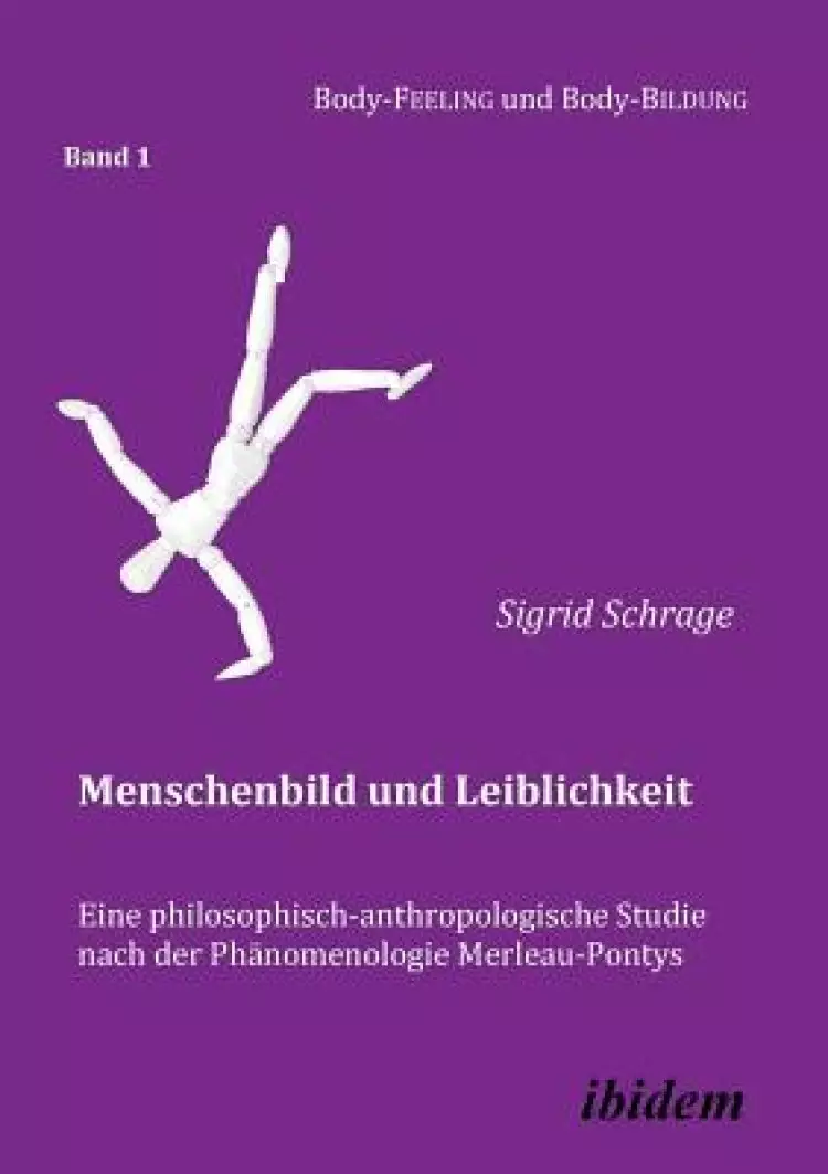 Menschenbild Und Leiblichkeit. Eine Philosophisch-anthropologische Studie Nach Der Phanomenologie Merleau-pontys.