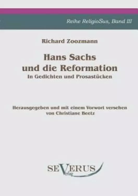 Hans Sachs Und Die Reformation - In Gedichten Und Prosastucken. Aus Fraktur Ubertragen.
