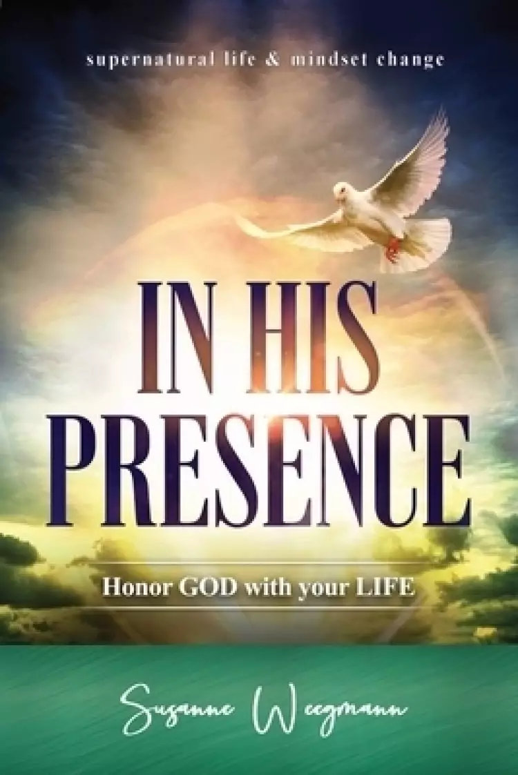 IN HIS PRESENCE: HONOR GOD with your LIFE