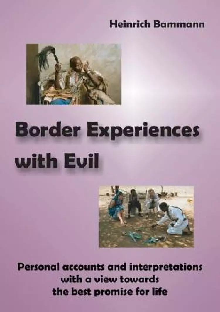 Border Experiences with Evil: Personal accounts and interpretations with a view towards the best promise for life