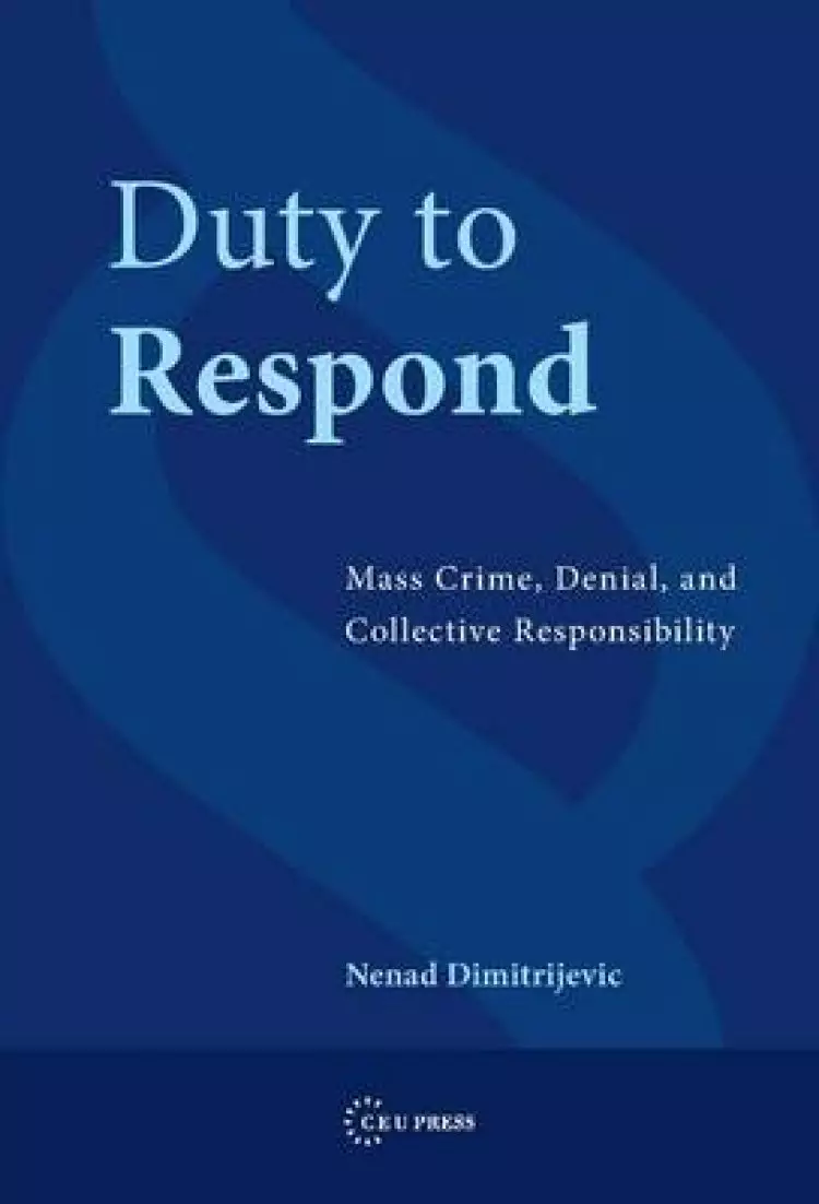 Duty to Respond: Mass Crime, Denial, and Collective Responsibility