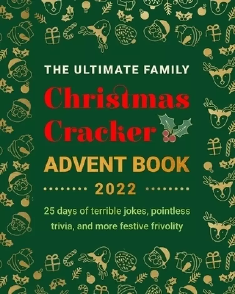 The Ultimate Family Christmas Cracker Advent Book: 25 days of terrible jokes, pointless trivia  and more festive frivolity
