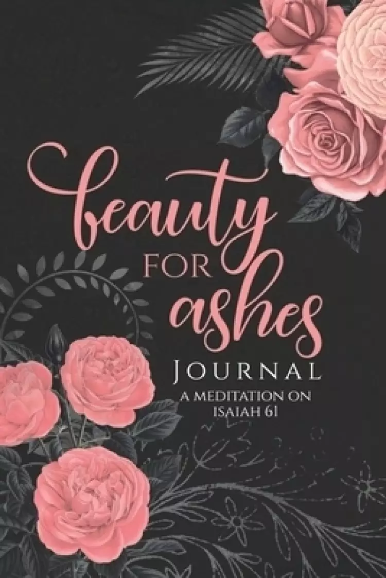 Beauty for Ashes Journal - Janna Rica: A Journal to Meditate on Isaiah 61