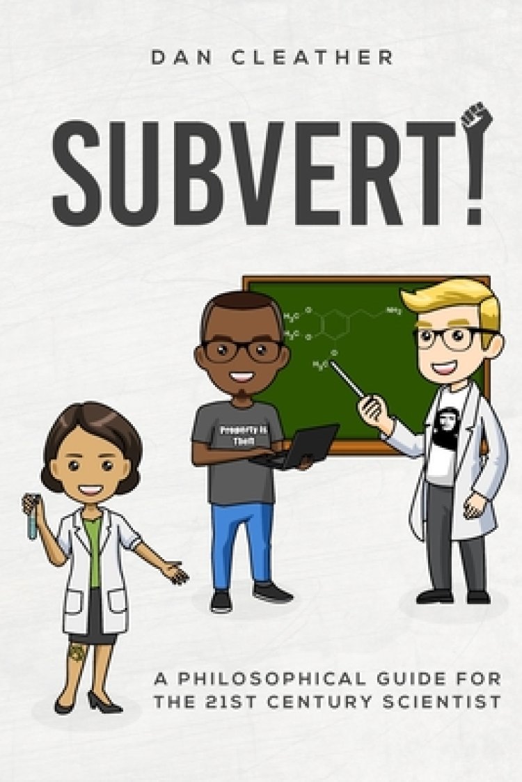 Subvert!: A philosophical guide for the 21st century scientist