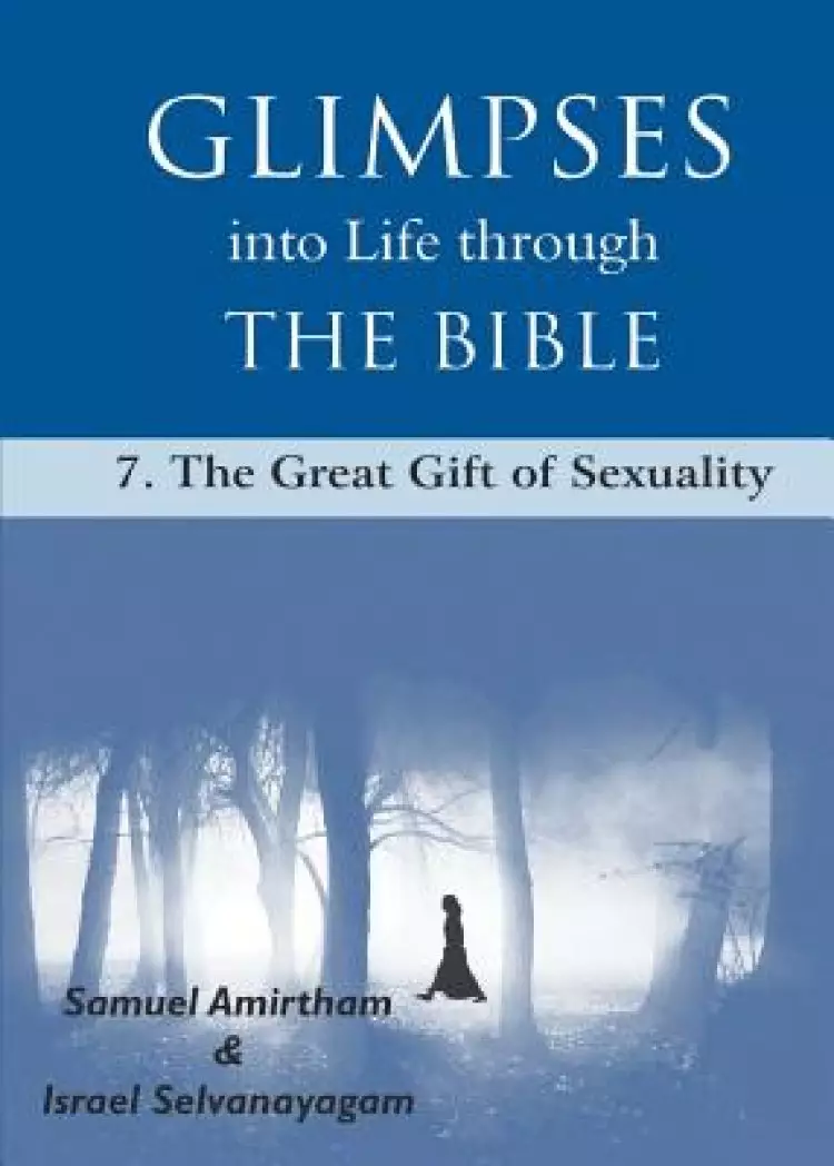 Glimpses into Life through The Bible:7-The Great Gift of Sexuality