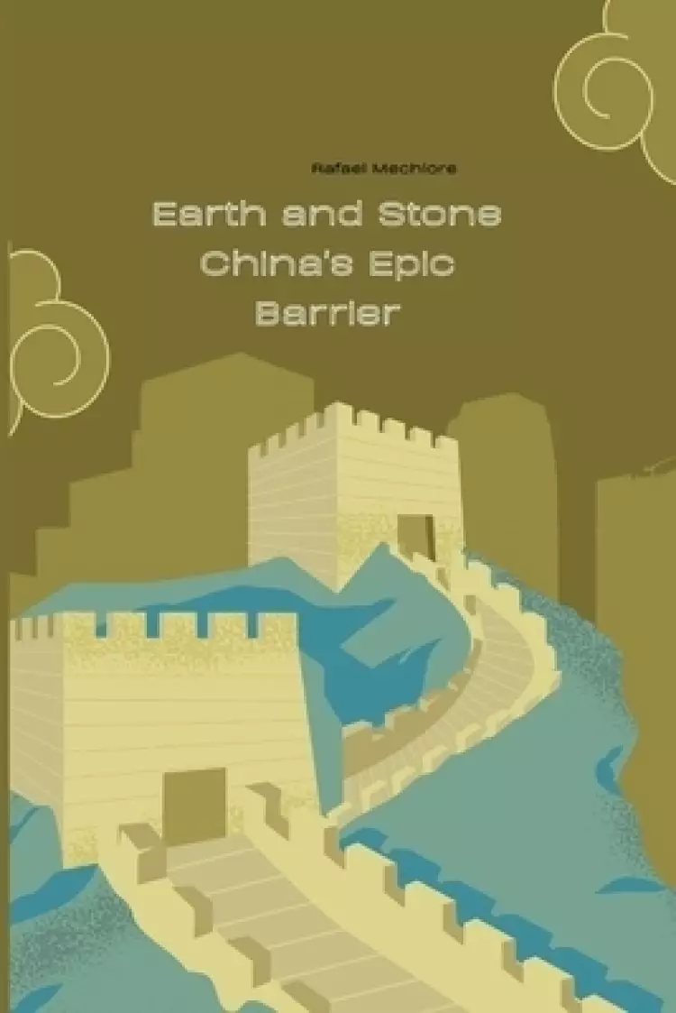 Earth and Stone: China's Epic Barrier