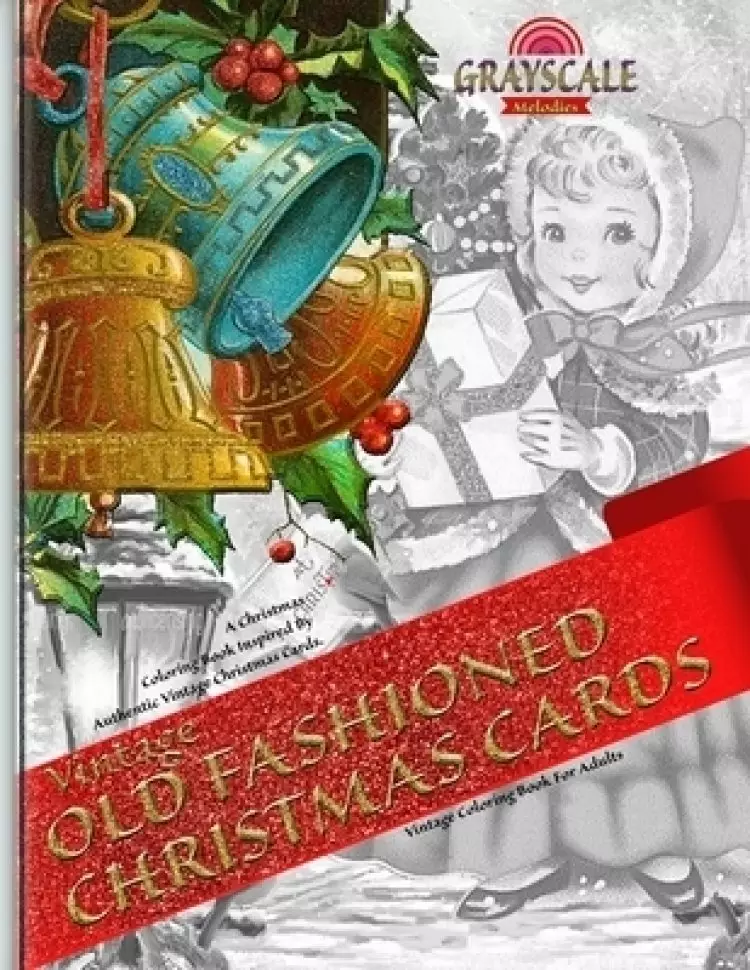 VINTAGE OLD FASHIONED CHRISTMAS CARDS Vintage coloring book for adults. A Christmas Coloring Book Inspired By Authentic Vintage Christmas Cards: Color