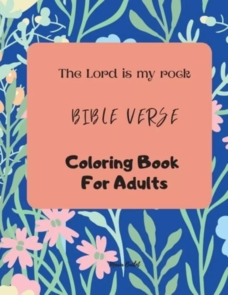 The Lord is my rock  Bible Verses  Coloring Book For Adults: Wonderful Coloring Book that strengthens your faith that God is with you every moment Col