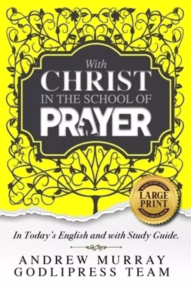 Andrew Murray With Christ In The School Of Prayer: In Today's English and with a Study Guide (LARGE PRINT)