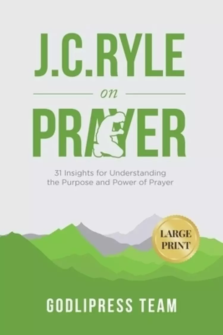 J. C. Ryle on Prayer: 31 Insights for Understanding the Purpose and Power of Prayer (LARGE PRINT)