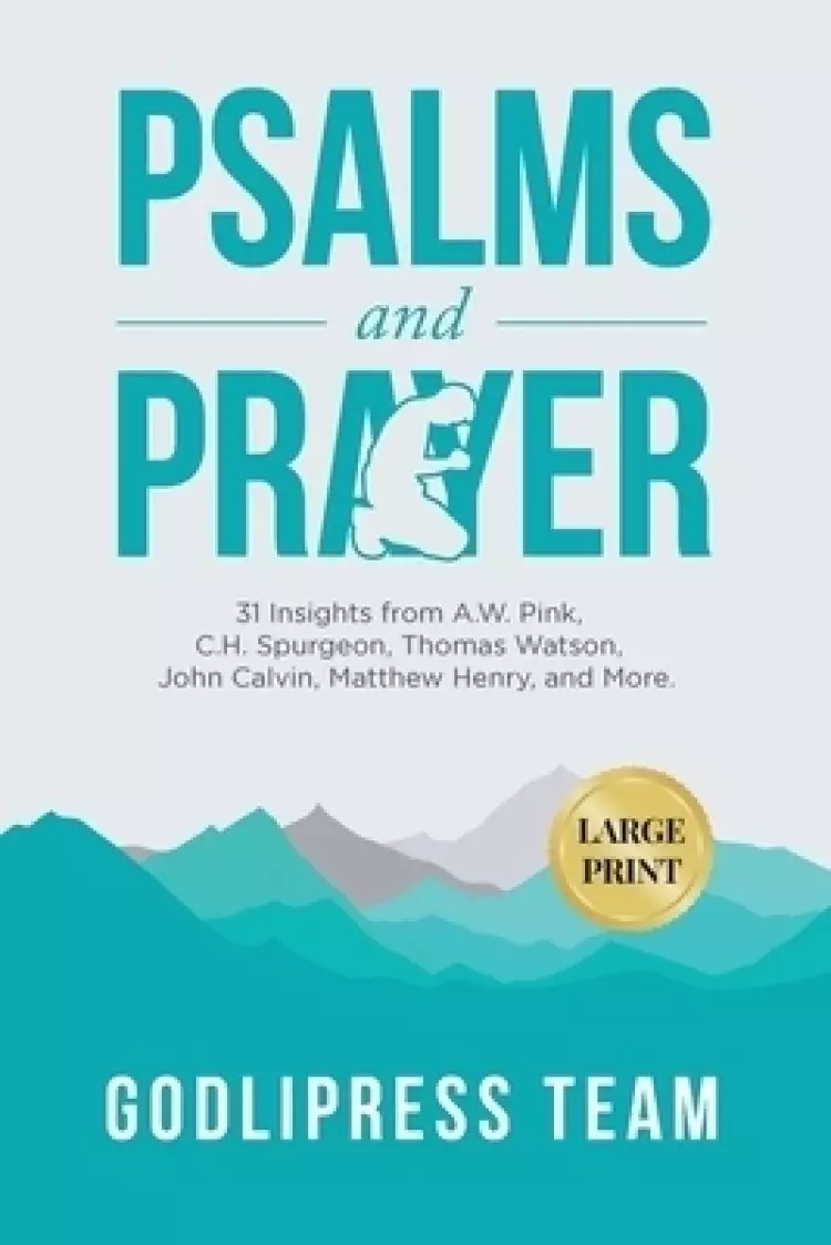 Psalms and Prayer: 31 Insights from A.W. Pink, C.H. Spurgeon, Thomas Watson, John Calvin, Matthew Henry, and more (LARGE PRINT)
