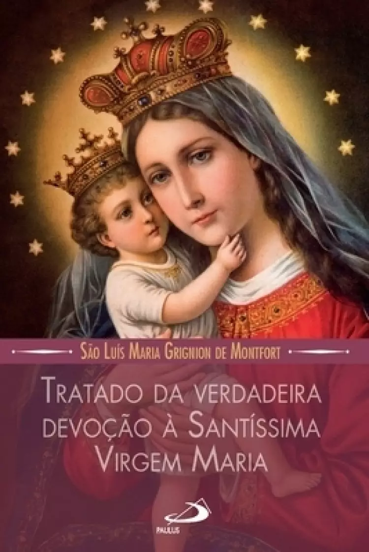 Tratado Da Verdadeira Devocao A Santissima Virgem Maria