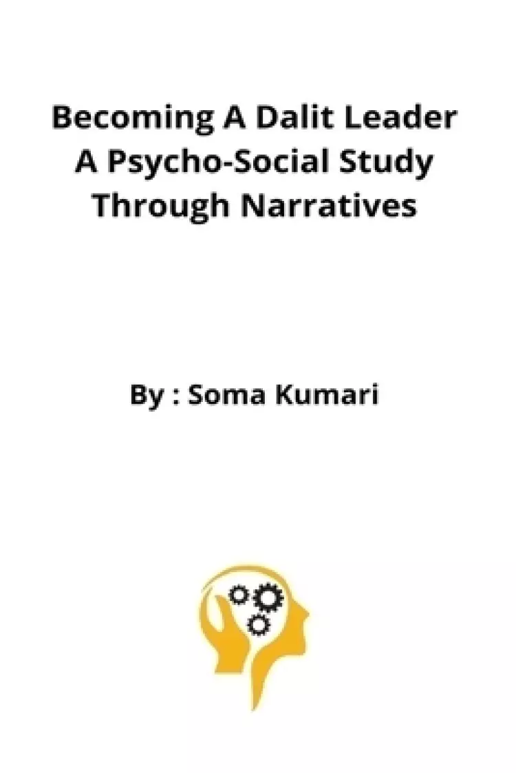 Becoming a Dalit Leader A Psycho-Social Study through narratives
