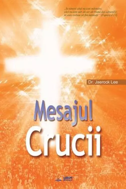 Mesajul Crucii: The Message of the Cross (Romanian)