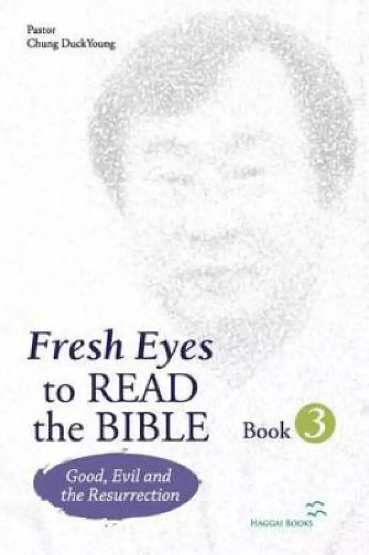 Fresh Eyes to Read the Bible - Book 3; Good, Evil and Resurrection