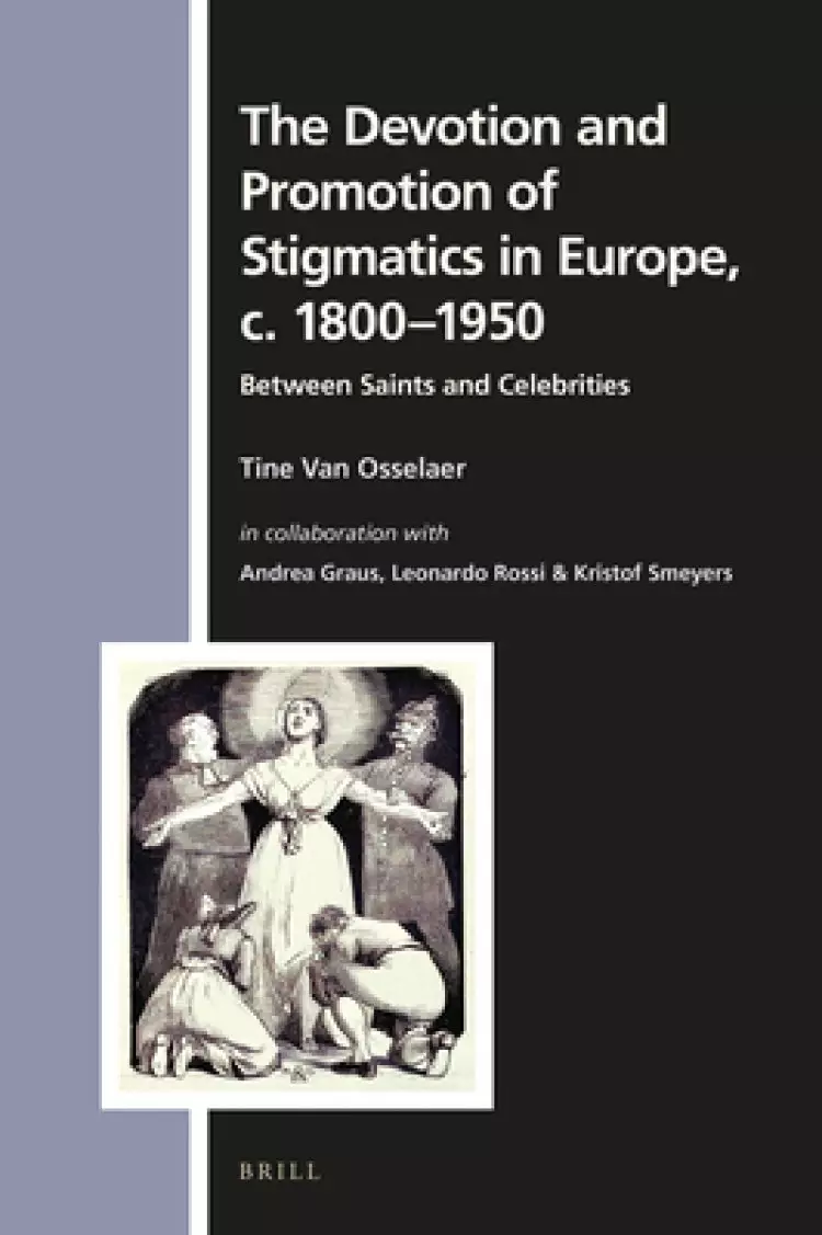The Devotion and Promotion of Stigmatics in Europe, C. 1800-1950: Between Saints and Celebrities