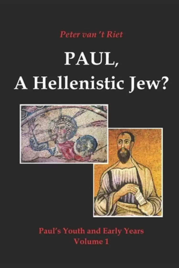 Paul, a Hellenistic Jew?: Paul's Youth and Early Years, Volume 1
