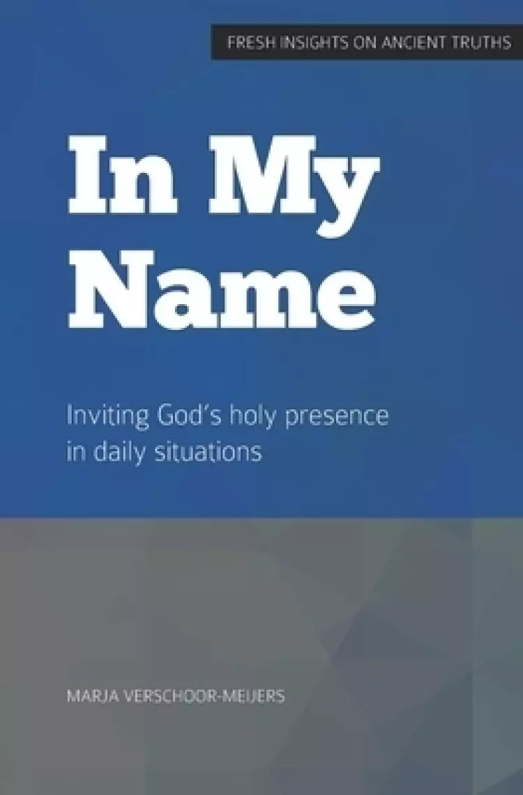 in My Name: Inviting God's holy presence in daily situations